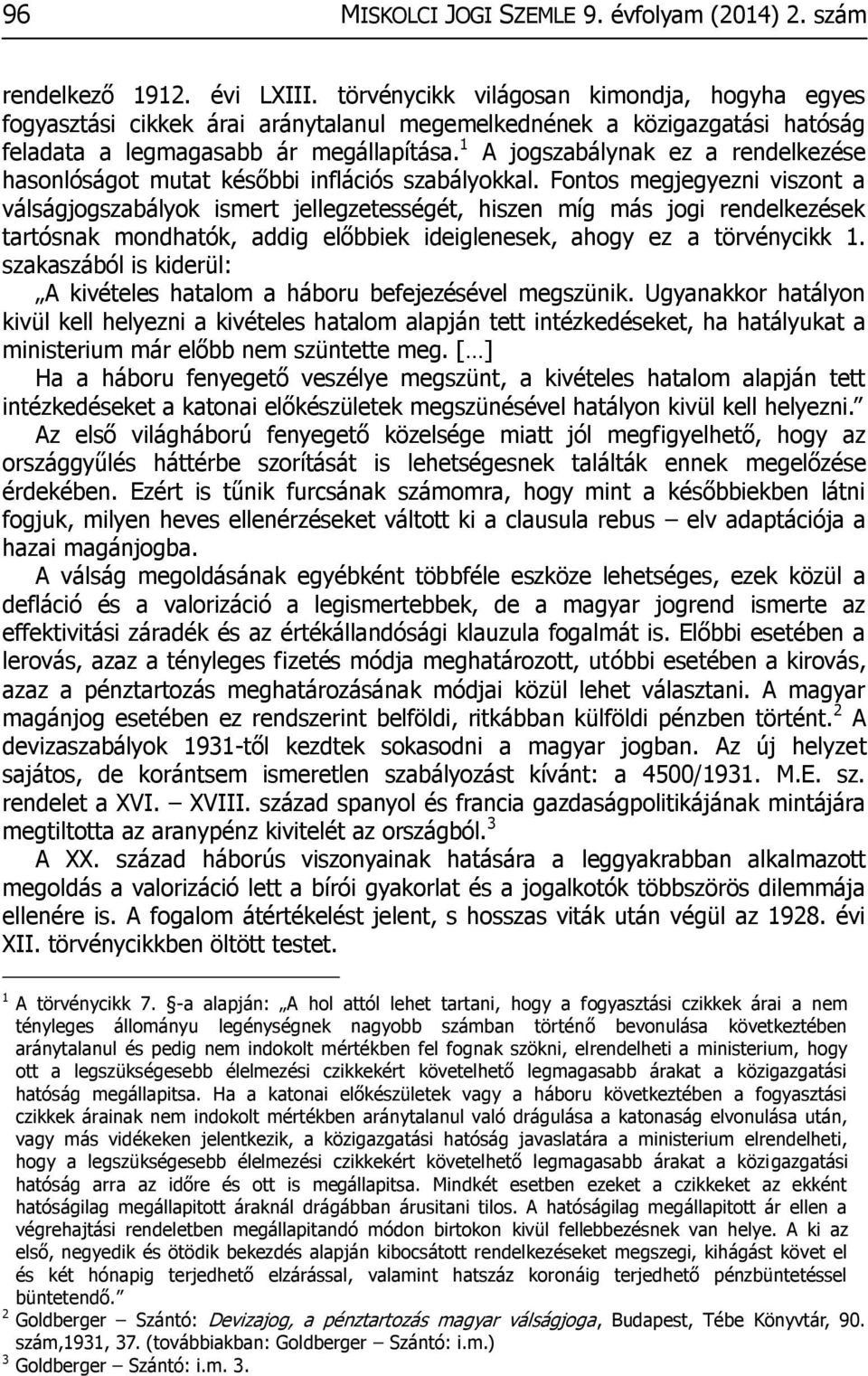 1 A jogszabálynak ez a rendelkezése hasonlóságot mutat későbbi inflációs szabályokkal.