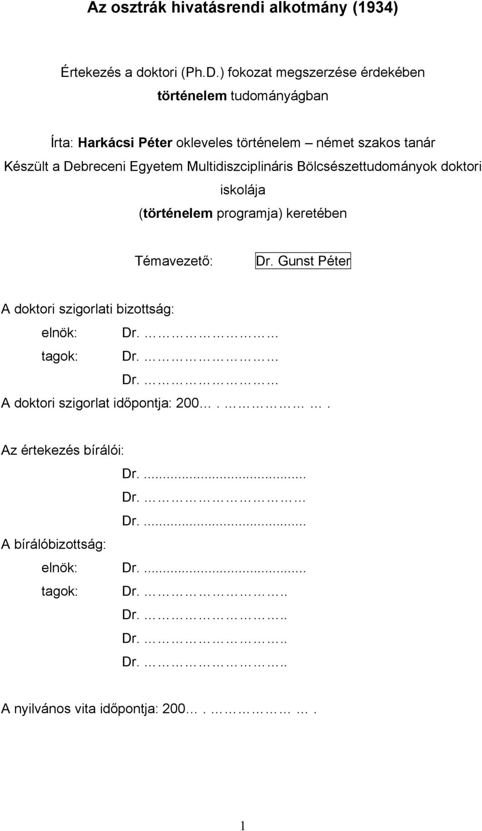 Egyetem Multidiszciplináris Bölcsészettudományok doktori iskolája (történelem programja) keretében Témavezető: Dr.