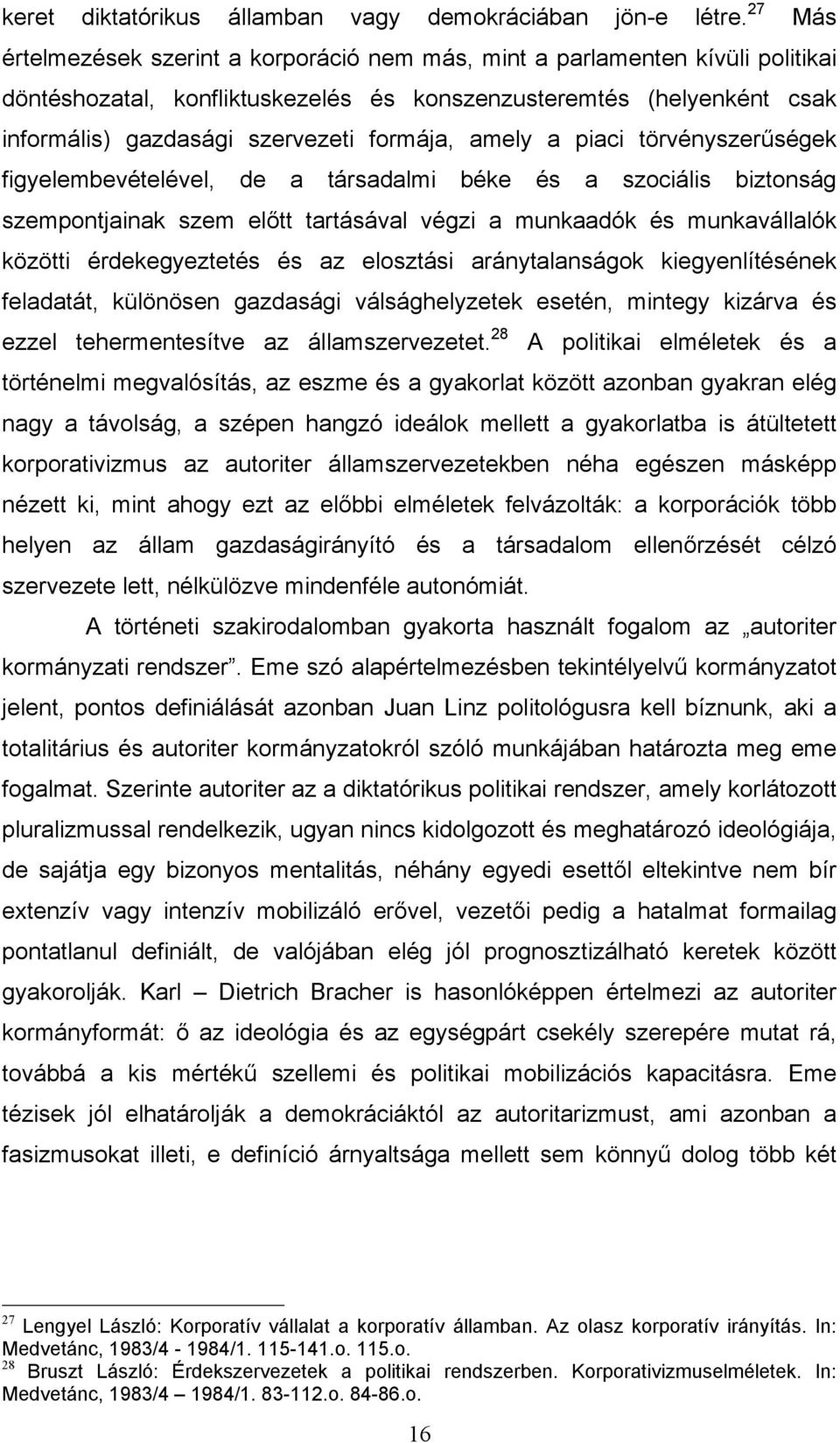 amely a piaci törvényszerűségek figyelembevételével, de a társadalmi béke és a szociális biztonság szempontjainak szem előtt tartásával végzi a munkaadók és munkavállalók közötti érdekegyeztetés és