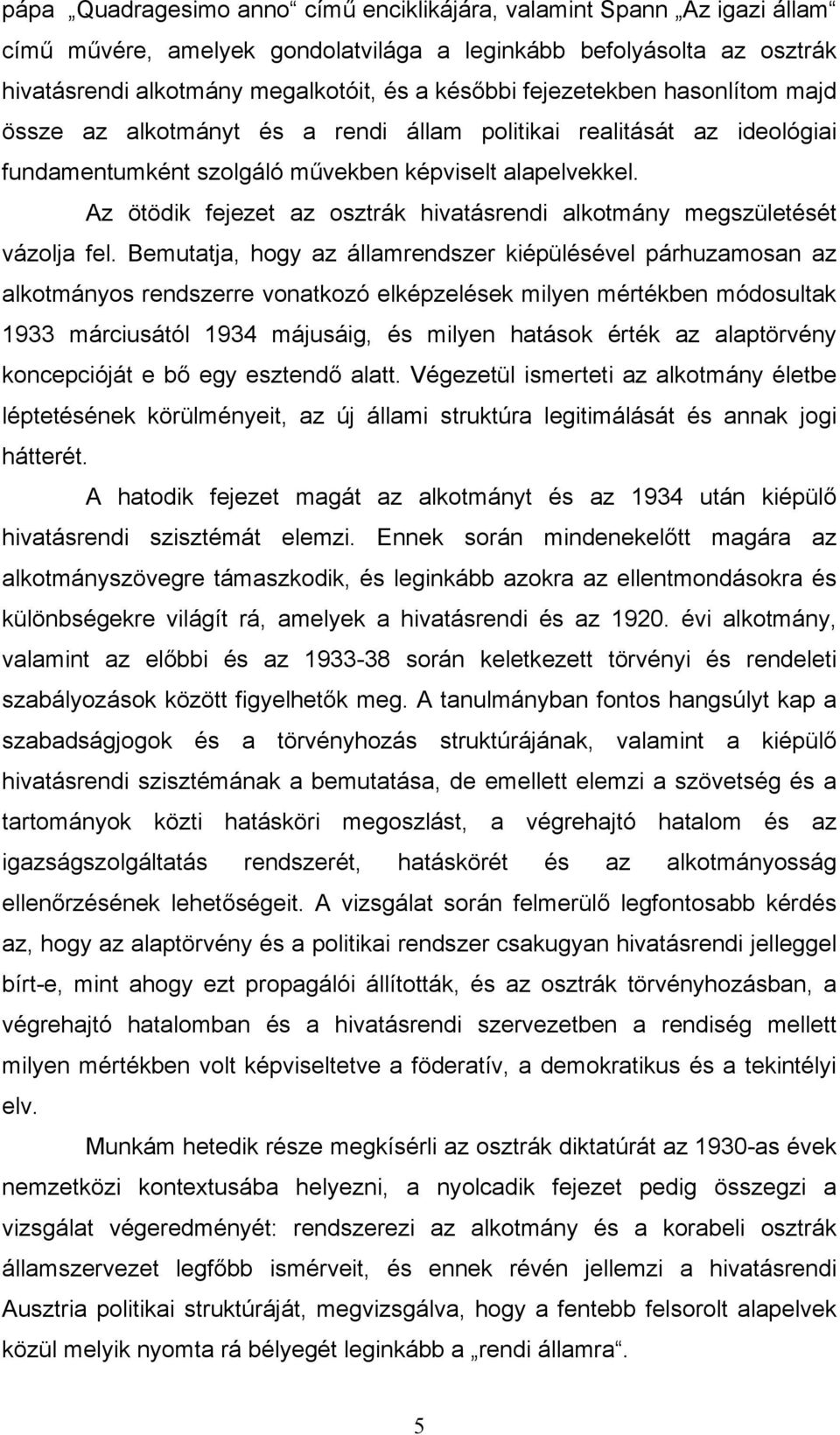 Az ötödik fejezet az osztrák hivatásrendi alkotmány megszületését vázolja fel.