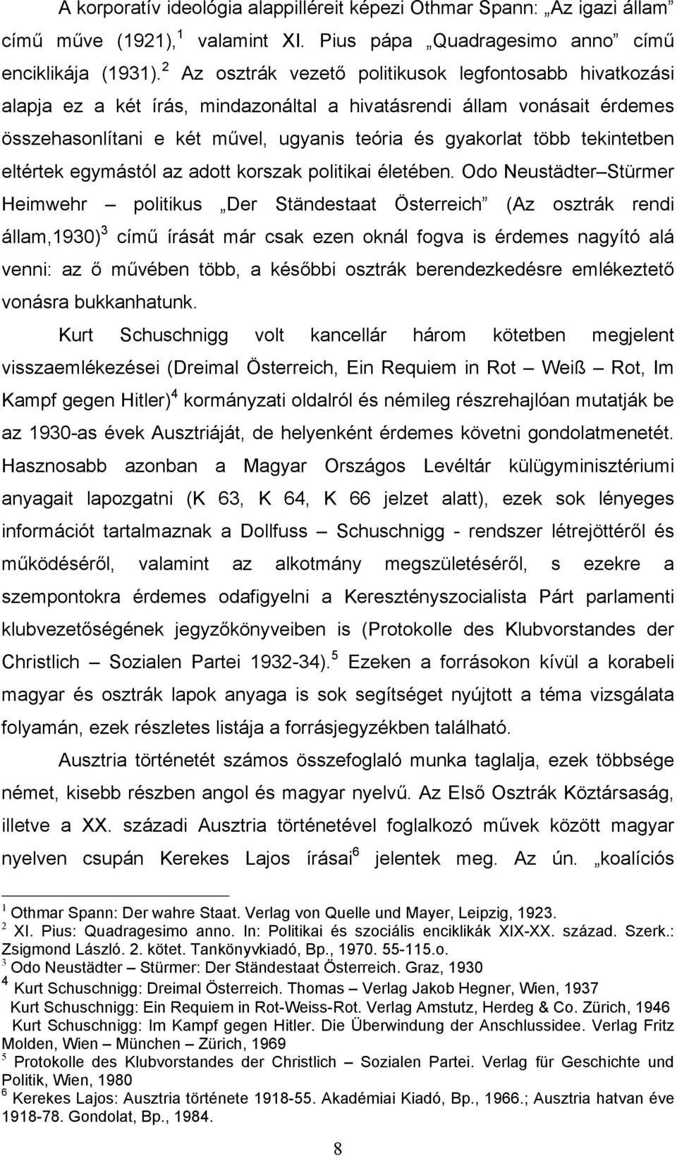 tekintetben eltértek egymástól az adott korszak politikai életében.