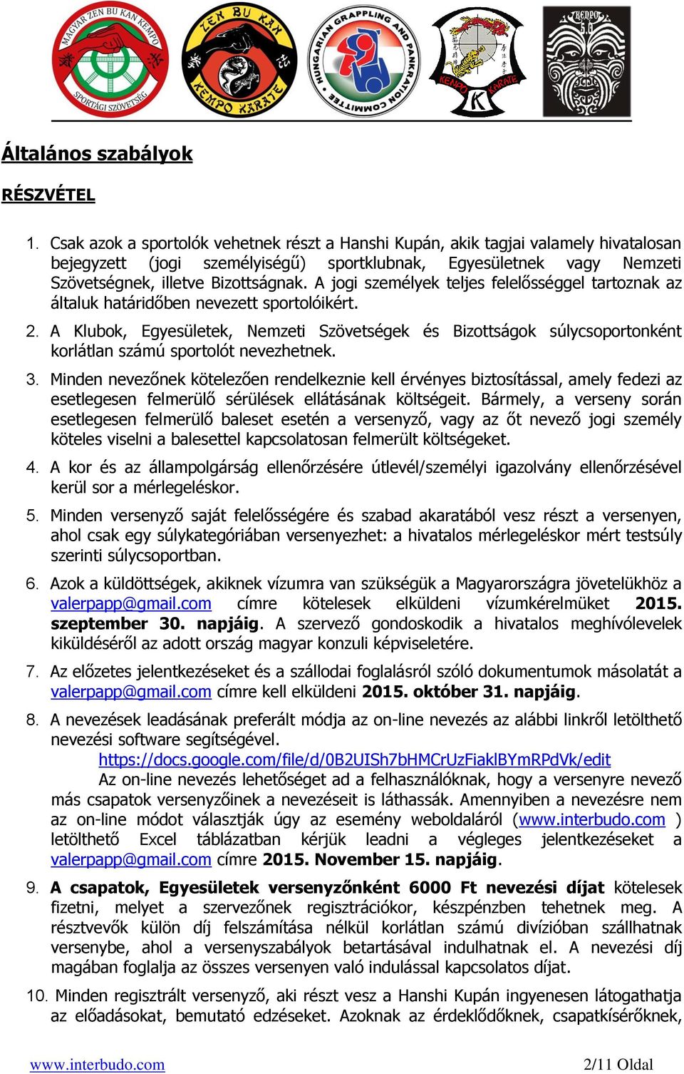 A jogi személyek teljes felelősséggel tartoznak az általuk határidőben nevezett sportolóikért. 2.