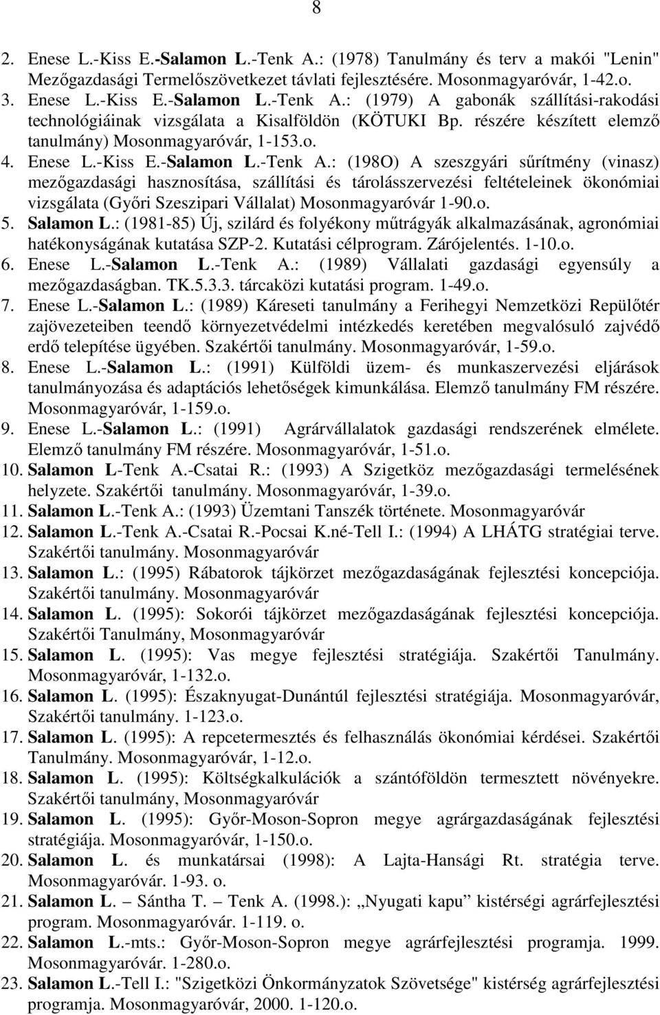: (198O) A szeszgyári sőrítmény (vinasz) mezıgazdasági hasznosítása, szállítási és tárolásszervezési feltételeinek ökonómiai vizsgálata (Gyıri Szeszipari Vállalat) Mosonmagyaróvár 1-90.o. 5.