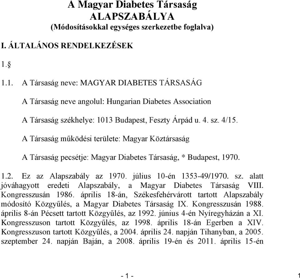 A Társaság működési területe: Magyar Köztársaság A Társaság pecsétje: Magyar Diabetes Társaság, * Budapest, 1970. 1.2. Ez az Alapszabály az 1970. július 10-én 1353-49/1970. sz.