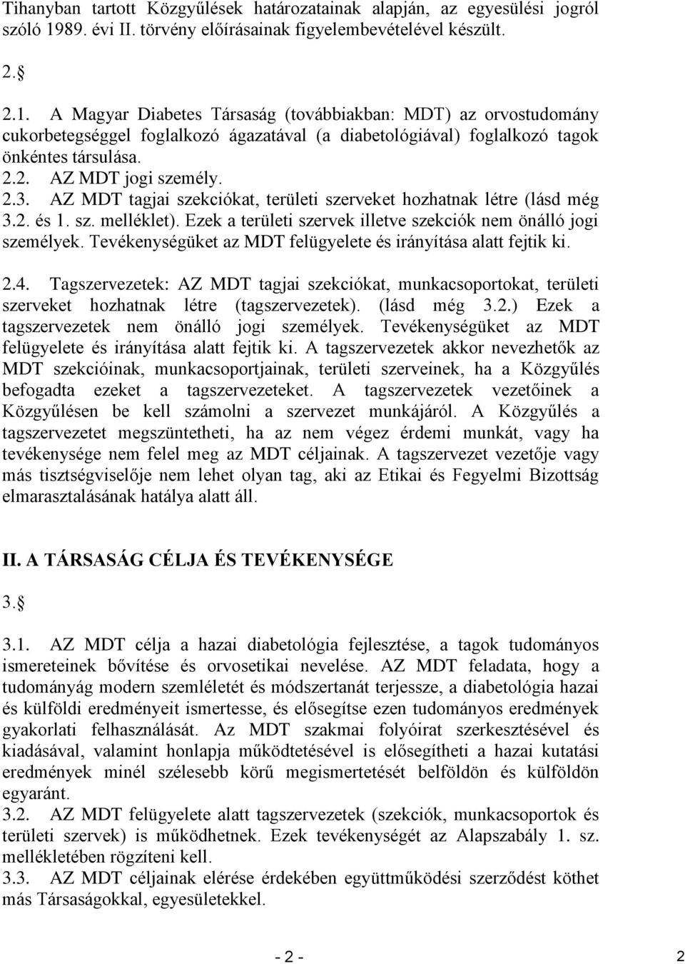 A Magyar Diabetes Társaság (továbbiakban: MDT) az orvostudomány cukorbetegséggel foglalkozó ágazatával (a diabetológiával) foglalkozó tagok önkéntes társulása. 2.2. AZ MDT jogi személy. 2.3.