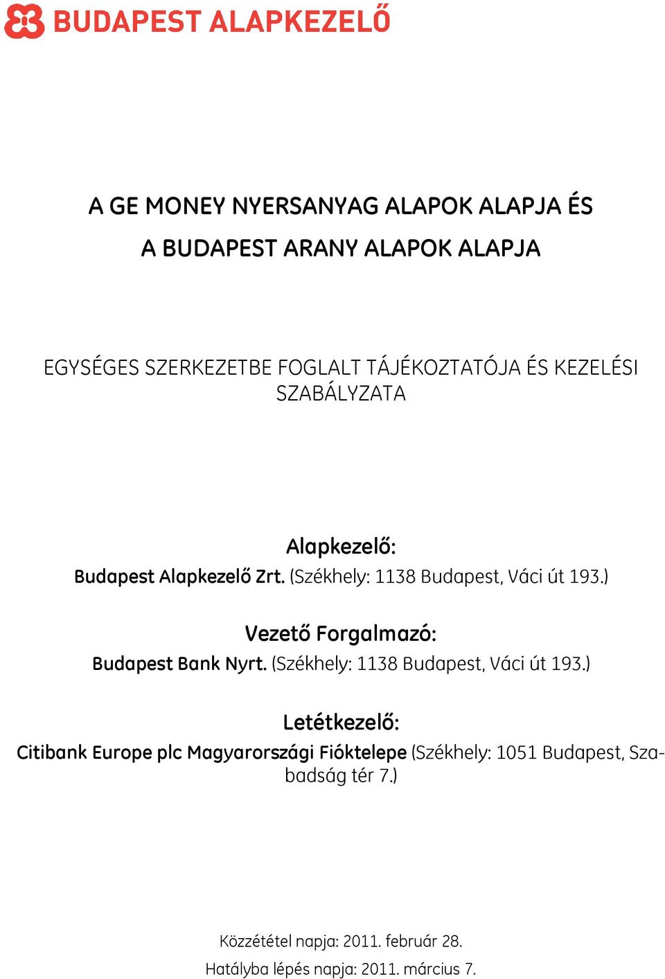 ) Vezető Forgalmazó: Budapest Bank Nyrt. (Székhely: 1138 Budapest, Váci út 193.