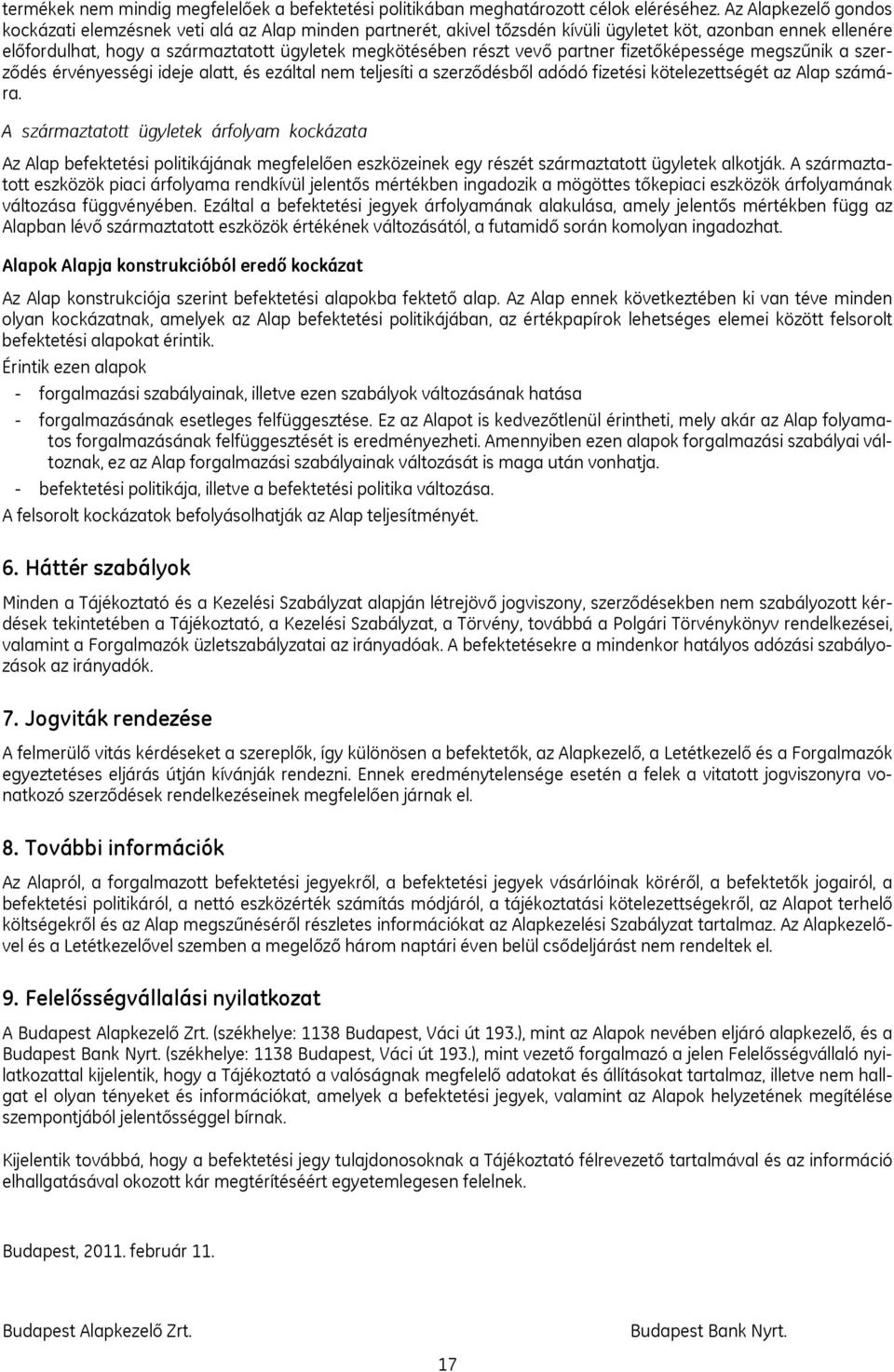 vevő partner fizetőképessége megszűnik a szerződés érvényességi ideje alatt, és ezáltal nem teljesíti a szerződésből adódó fizetési kötelezettségét az Alap számára.