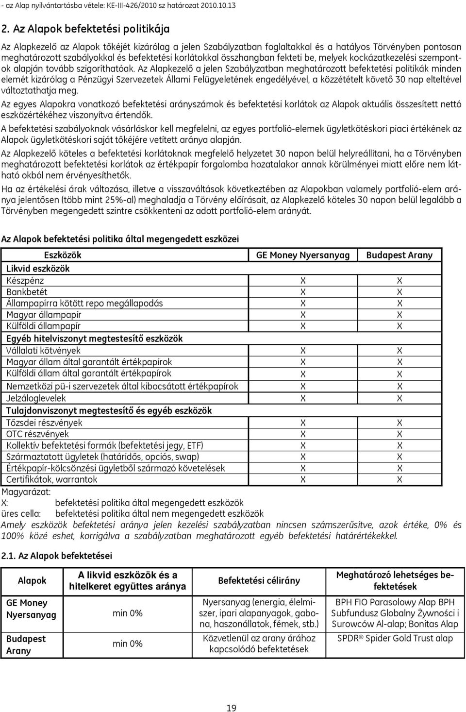 összhangban fekteti be, melyek kockázatkezelési szempontok alapján tovább szigoríthatóak.