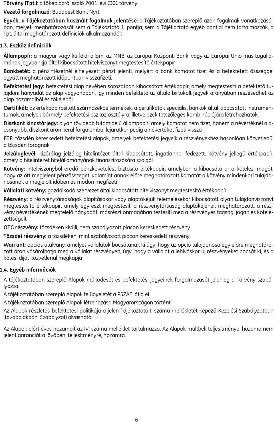 pontja, sem a Tájékoztató egyéb pontjai nem tartalmazzák, a Tpt. által meghatározott definíciók alkalmazandók 1.3.
