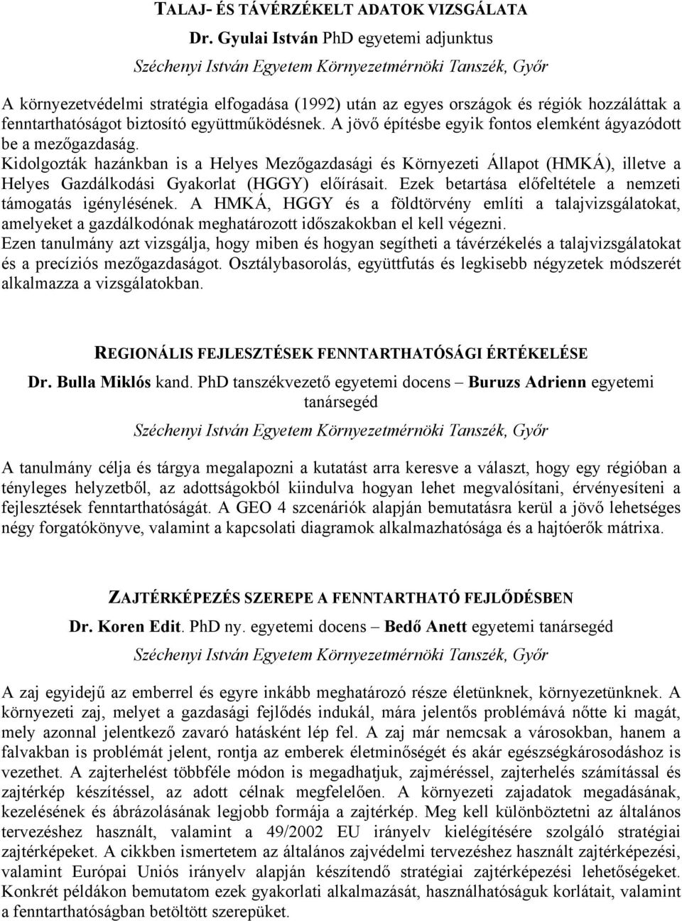 A jövő építésbe egyik fontos elemként ágyazódott be a mezőgazdaság.
