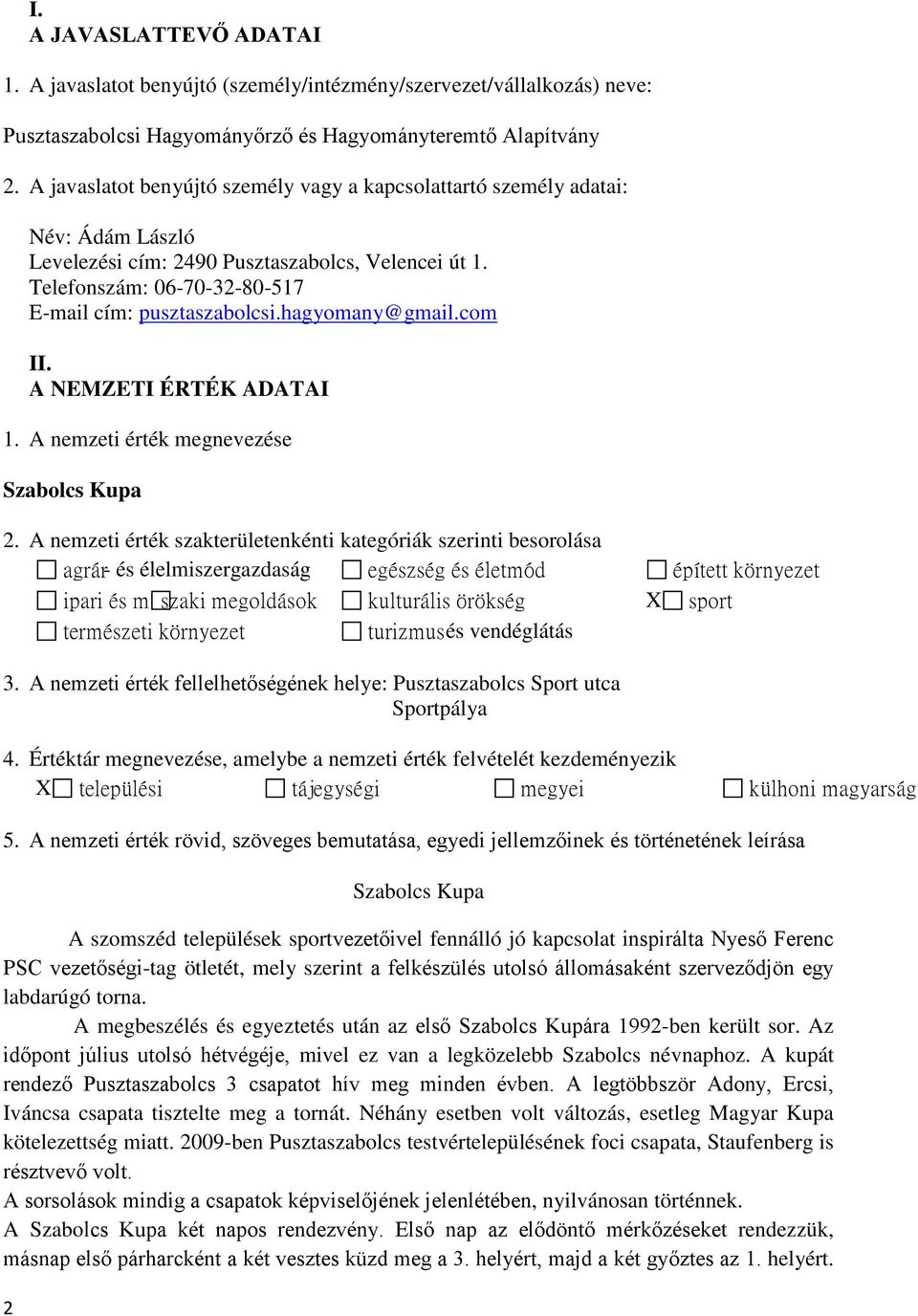 hagyomany@gmail.com II. A NEMZETI ÉRTÉK ADATAI 1. A nemzeti érték megnevezése Szabolcs Kupa 2.