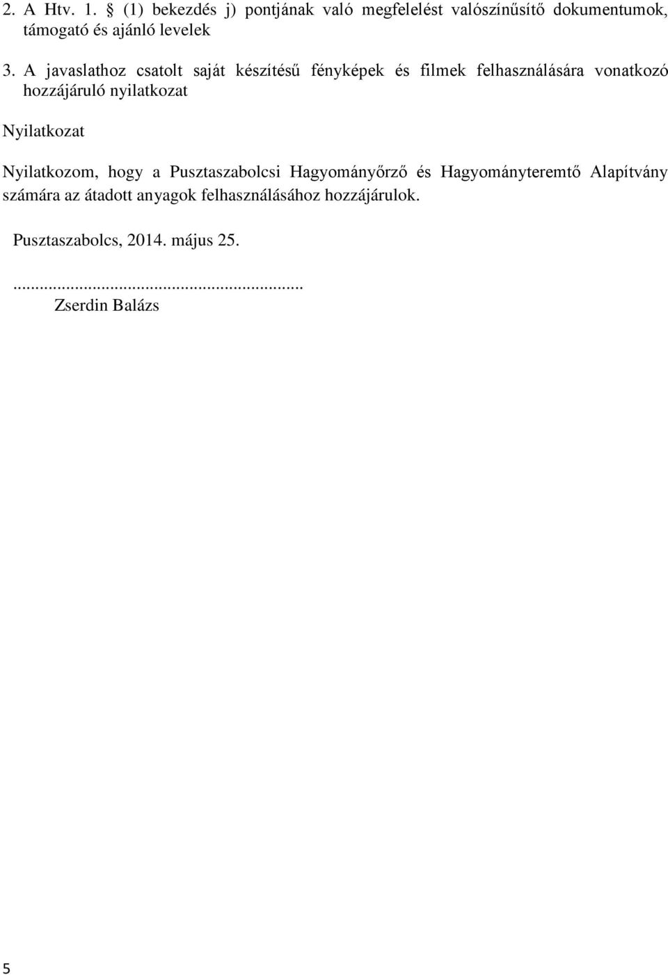 A javaslathoz csatolt saját készítésű fényképek és filmek felhasználására vonatkozó hozzájáruló