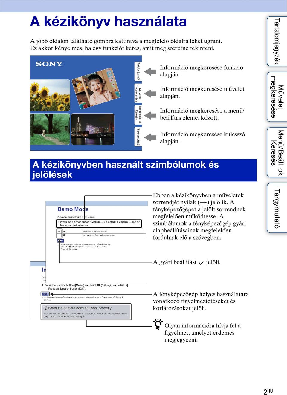 A kézikönyvben használt szimbólumok és jelölések Ebben a kézikönyvben a műveletek sorrendjét nyilak (t) jelölik. A fényképezőgépet a jelölt sorrendnek megfelelően működtesse.