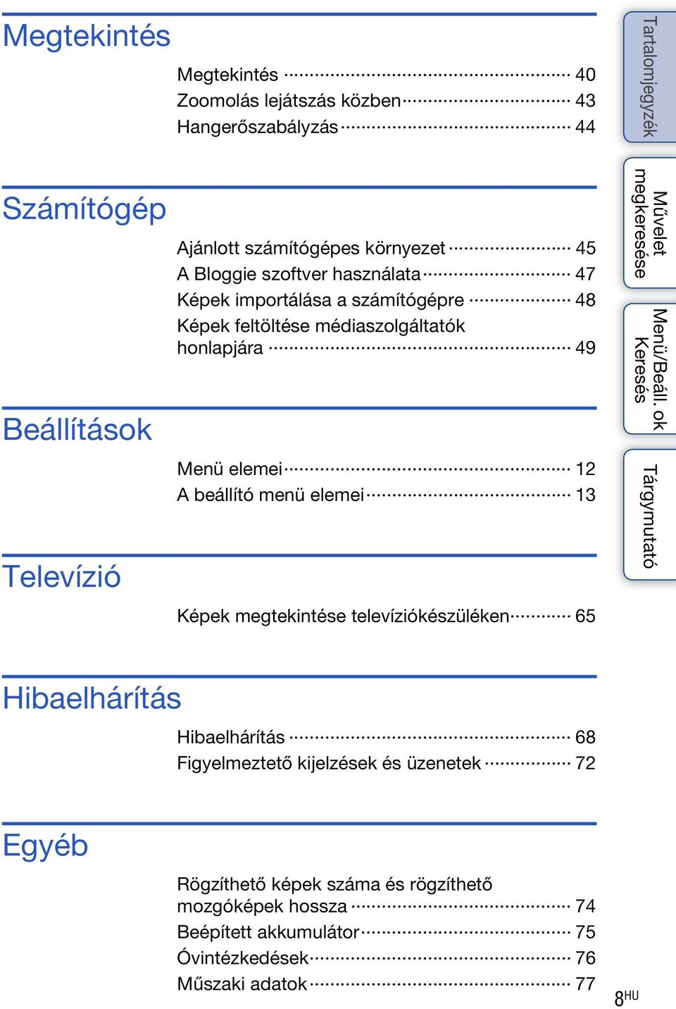 elemei 12 A beállító menü elemei 13 Képek megtekintése televíziókészüléken 65 Hibaelhárítás Hibaelhárítás 68 Figyelmeztető kijelzések és