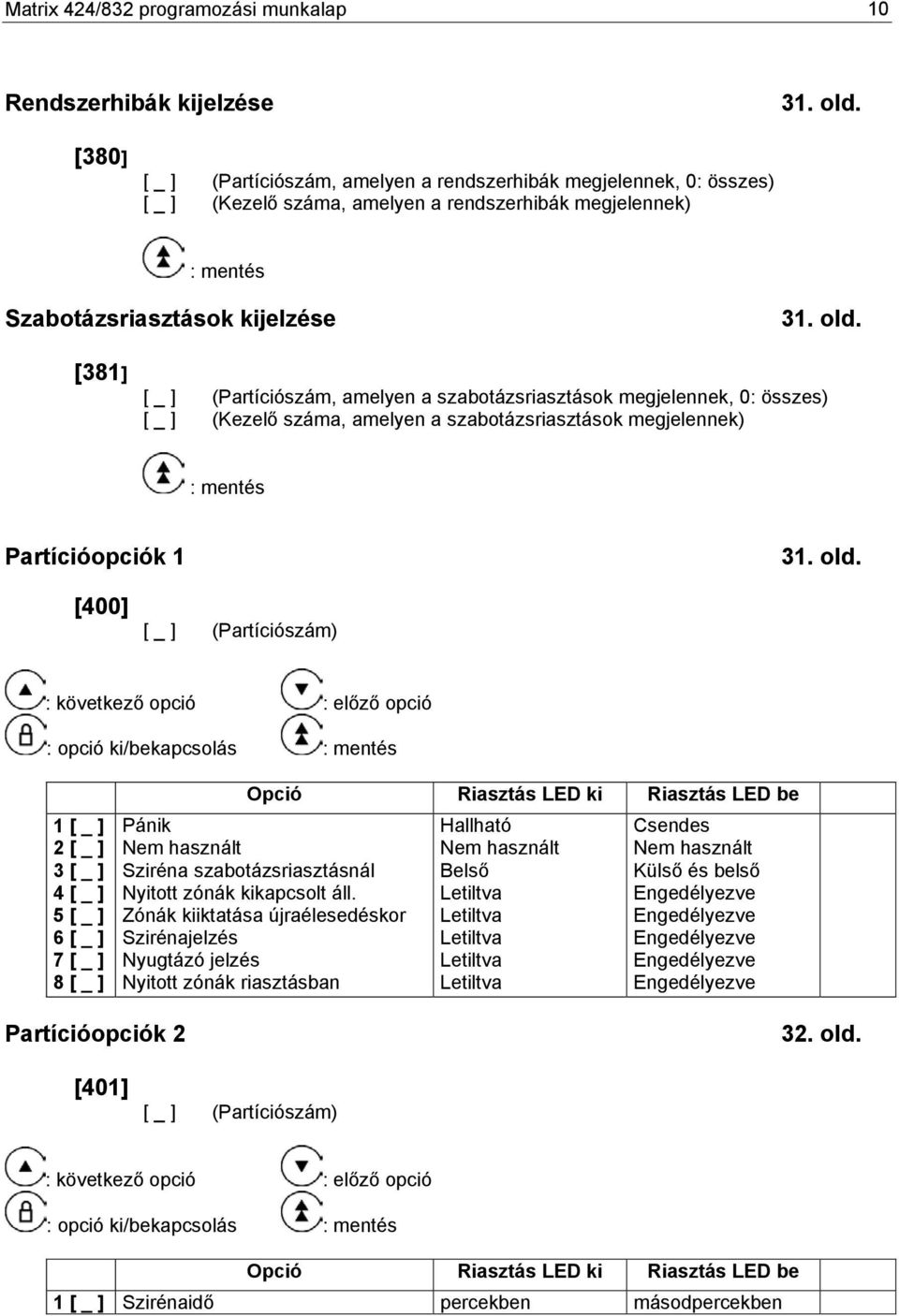 [381] [ _ ] (Partíció, amelyen a szabotázsriasztások megjelennek, 0: összes) [ _ ] (Kezelő a, amelyen a szabotázsriasztások megjelennek) Partícióopciók 1 31. old.