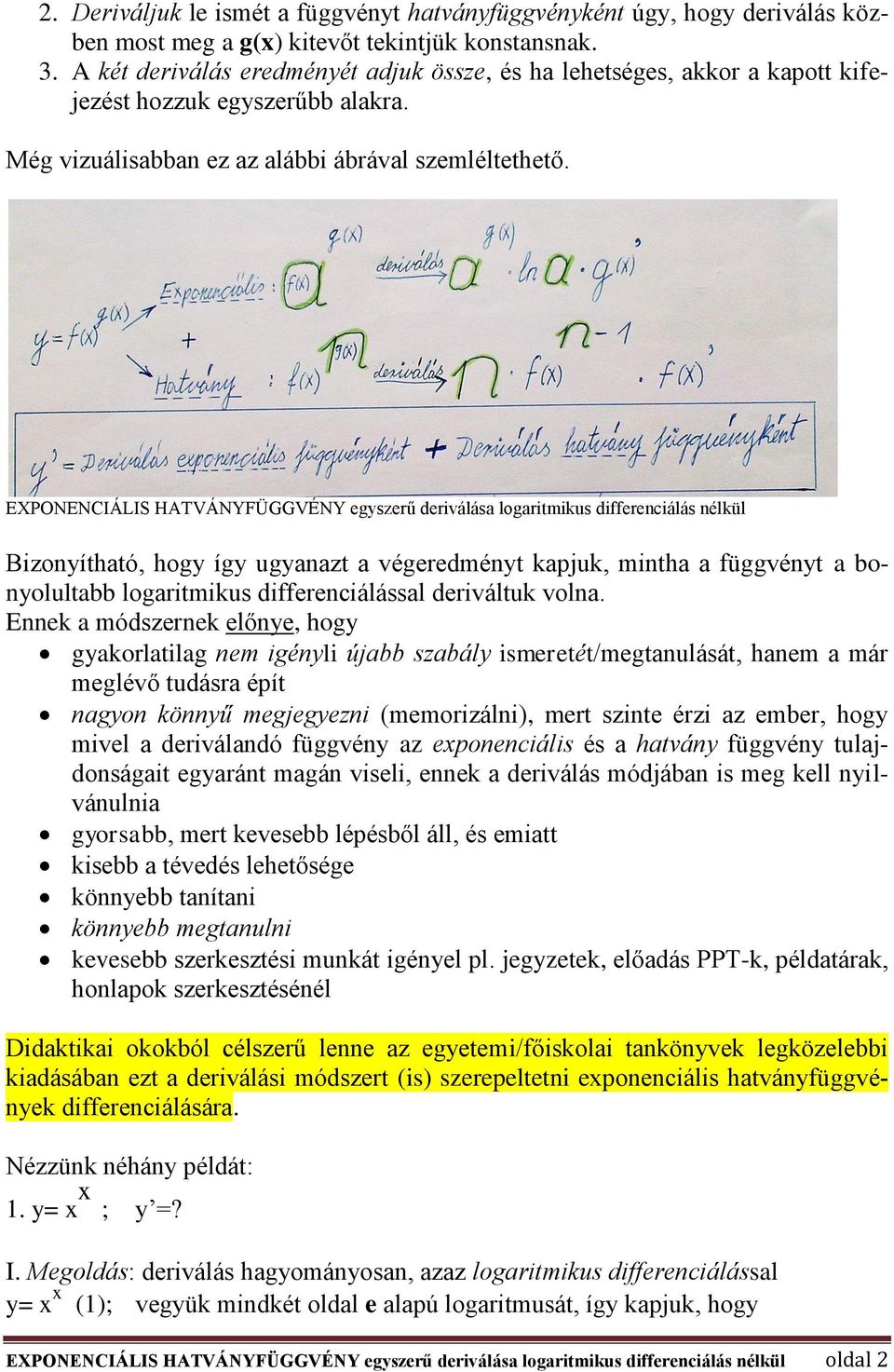 EXPONENCIÁLIS HATVÁNYFÜGGVÉNY egyszerű deriválása logaritmikus differenciálás nélkül Bizonyítható, hogy így ugyanazt a végeredményt kapjuk, mintha a függvényt a bonyolultabb logaritmikus