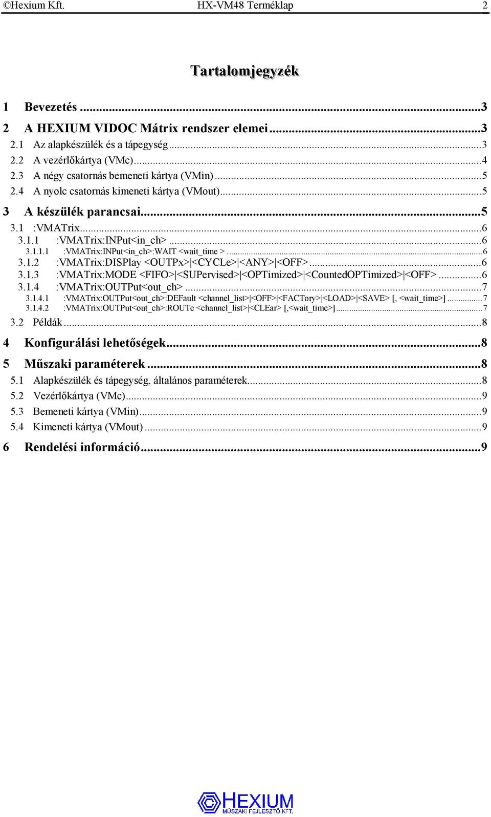 ..6 3.1.2 :VMATrix:DISPlay <OUTPx> <CYCLe> <ANY> <OFF>...6 3.1.3 :VMATrix:MODE <FIFO> <SUPervised> <OPTimized> <CountedOPTimized> <OFF>...6 3.1.4 