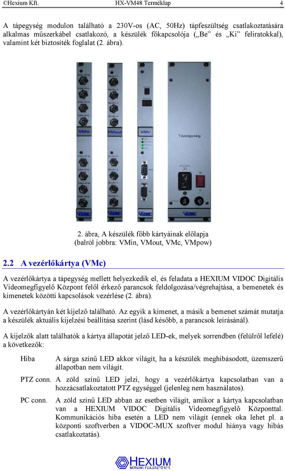 biztosíték foglalat (2. ábra). 2.2 A vezérlőkártya (VMc) 2.