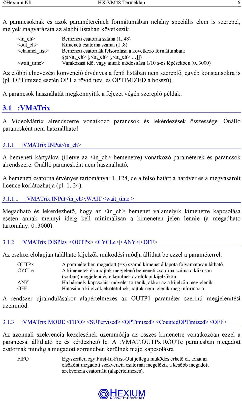 .8) <channel_list> Bemeneti csatornák felsorolása a következő formátumban: @(<in_ch> [,<in_ch> [,<in_ch> ]]) <wait_time> Várakozási idő, vagy annak módosítása 1/10 s-os lépésekben (0.