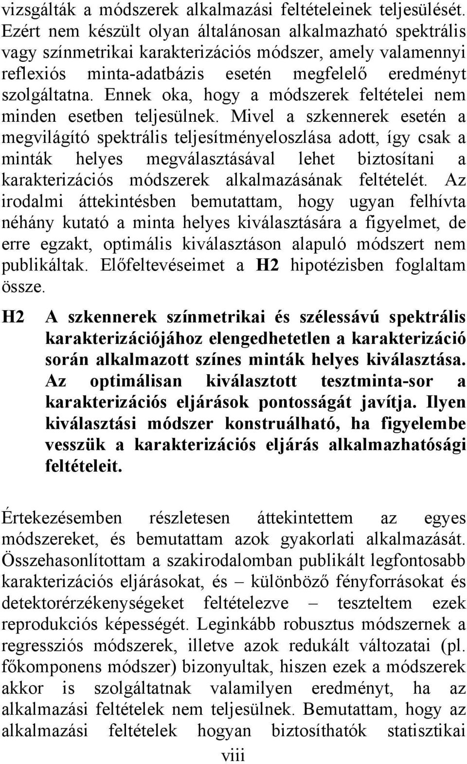 Ennek oka, hogy a módszerek feltételei nem minden esetben teljesülnek.