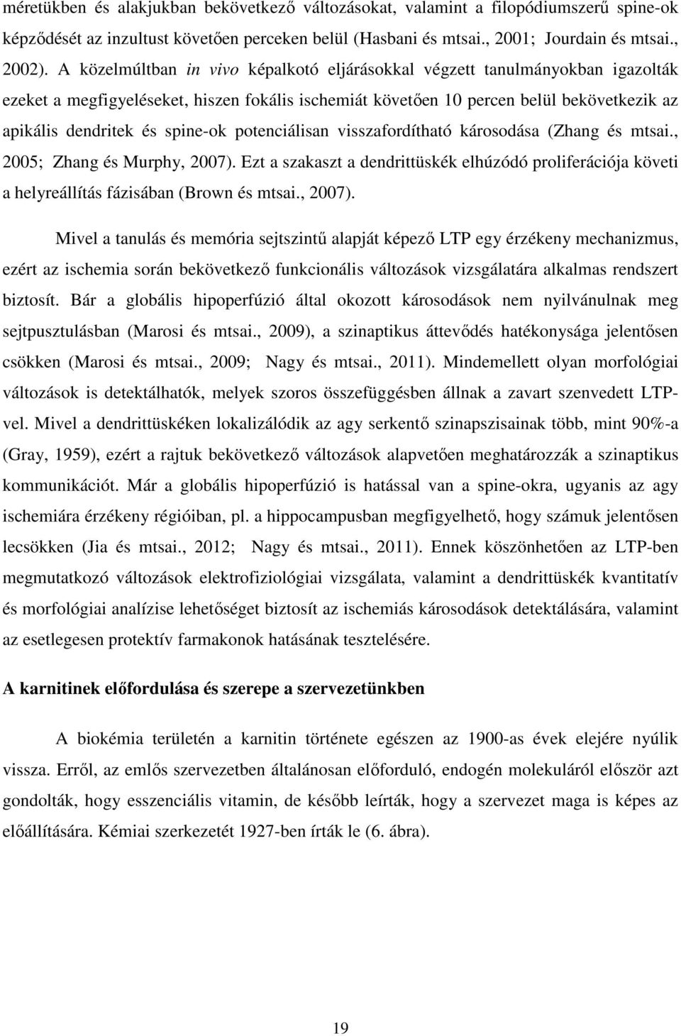 spine-ok potenciálisan visszafordítható károsodása (Zhang és mtsai., 2005; Zhang és Murphy, 2007).