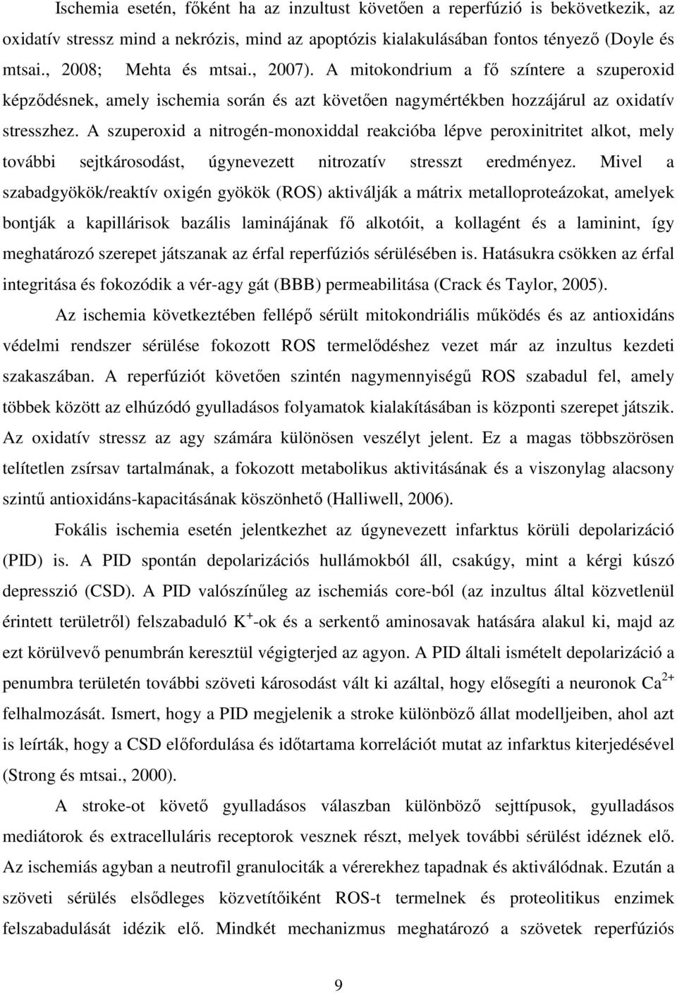 A szuperoxid a nitrogén-monoxiddal reakcióba lépve peroxinitritet alkot, mely további sejtkárosodást, úgynevezett nitrozatív stresszt eredményez.