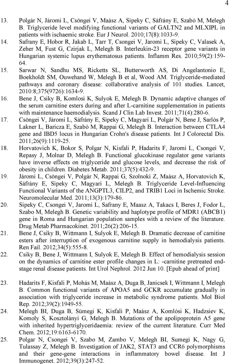 Interleukin-23 receptor gene variants in Hungarian systemic lupus erythematosus patients. Inflamm Res. 2010;59(2):159-64. 15.