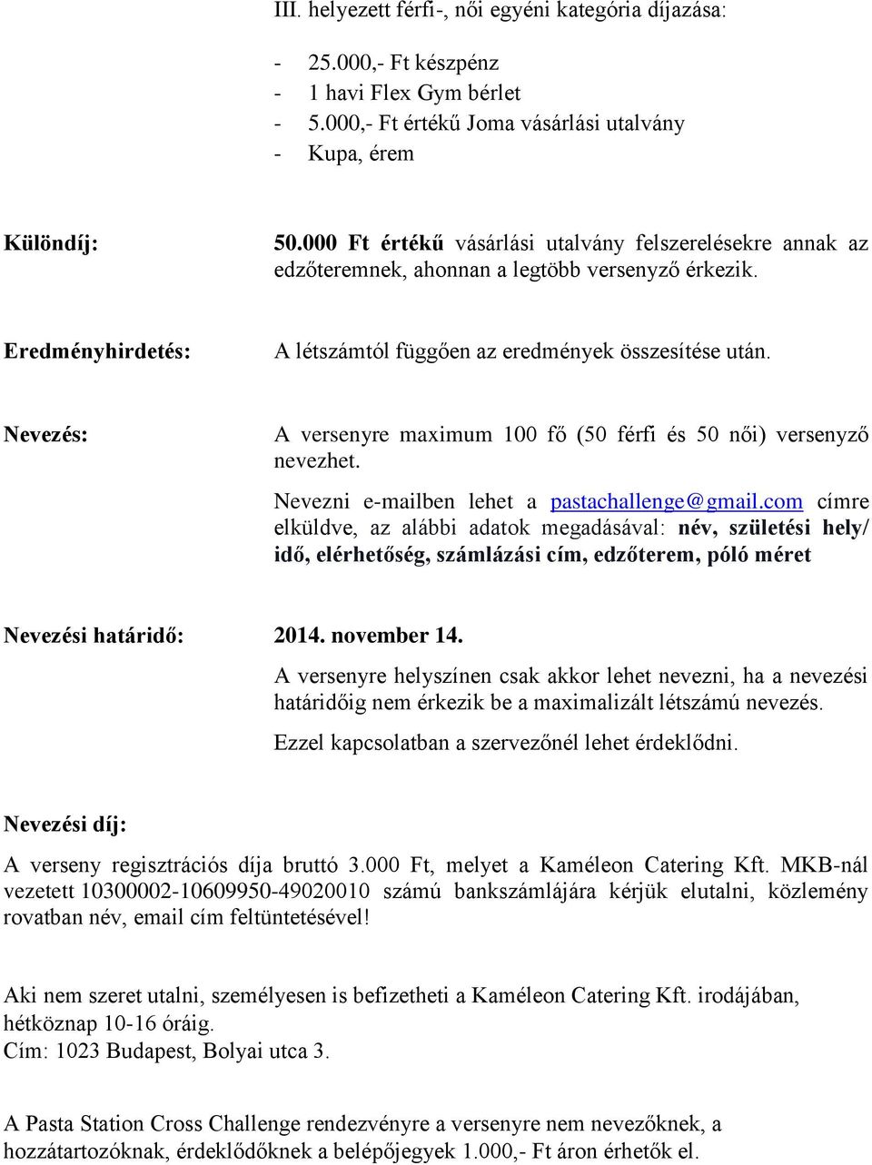 Nevezés: A versenyre maximum 100 fő (50 férfi és 50 női) versenyző nevezhet. Nevezni e-mailben lehet a pastachallenge@gmail.