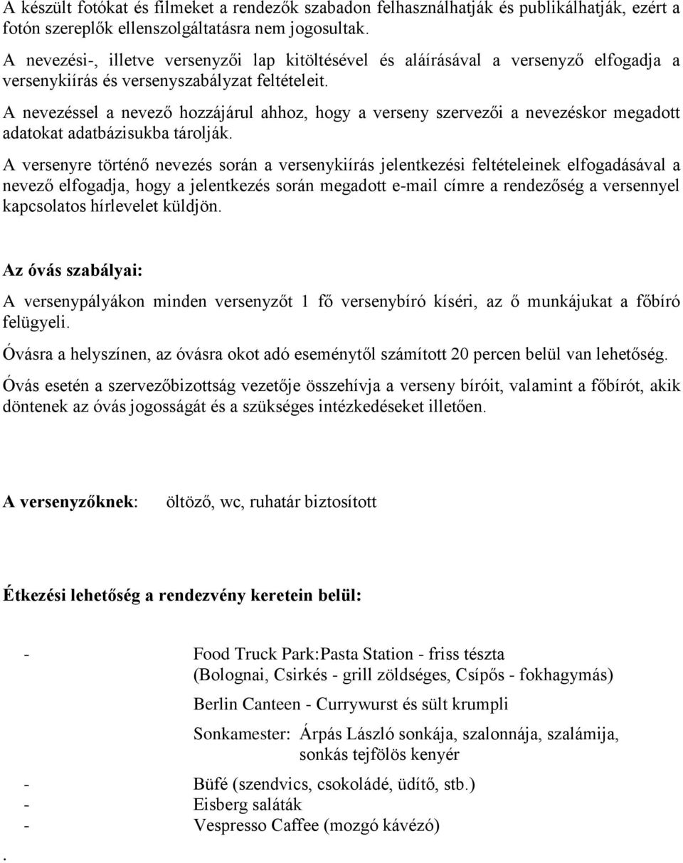 A nevezéssel a nevező hozzájárul ahhoz, hogy a verseny szervezői a nevezéskor megadott adatokat adatbázisukba tárolják.