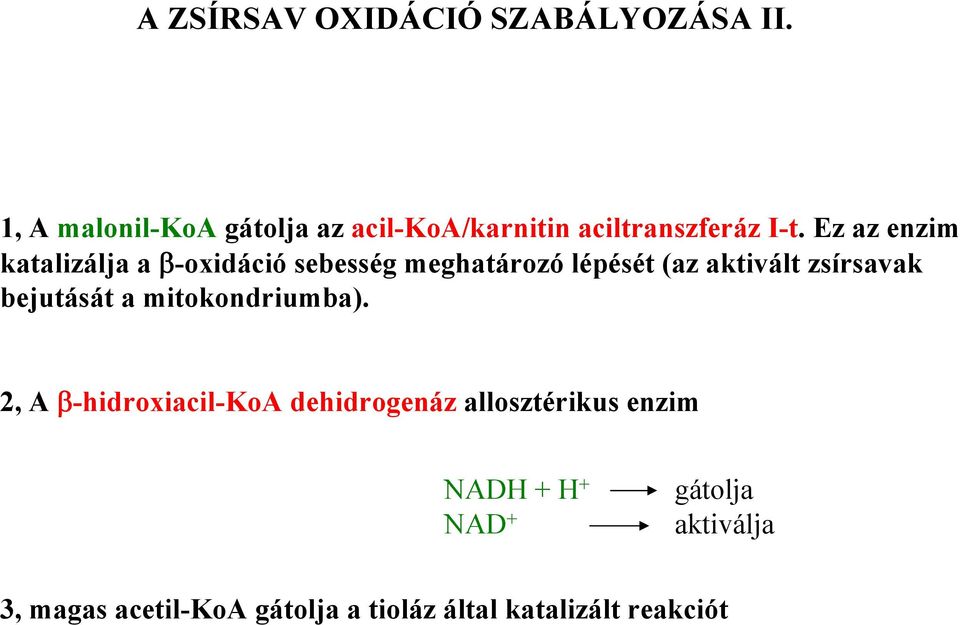 Ez az enzim katalizálja a β-oxidáció sebesség meghatározó lépését (az aktivált zsírsavak