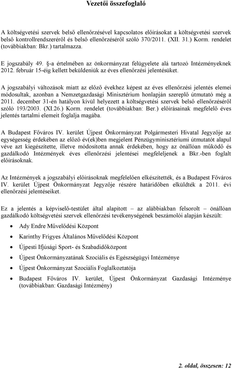 február 15-éig kellett beküldeniük az éves ellenőrzési jelentésüket.