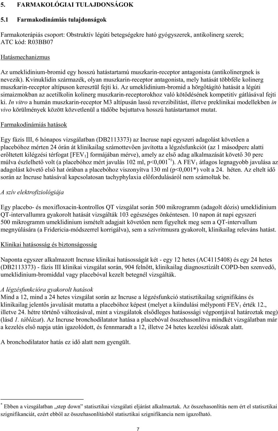hatástartamú muszkarin-receptor antagonista (antikolinergnek is nevezik).