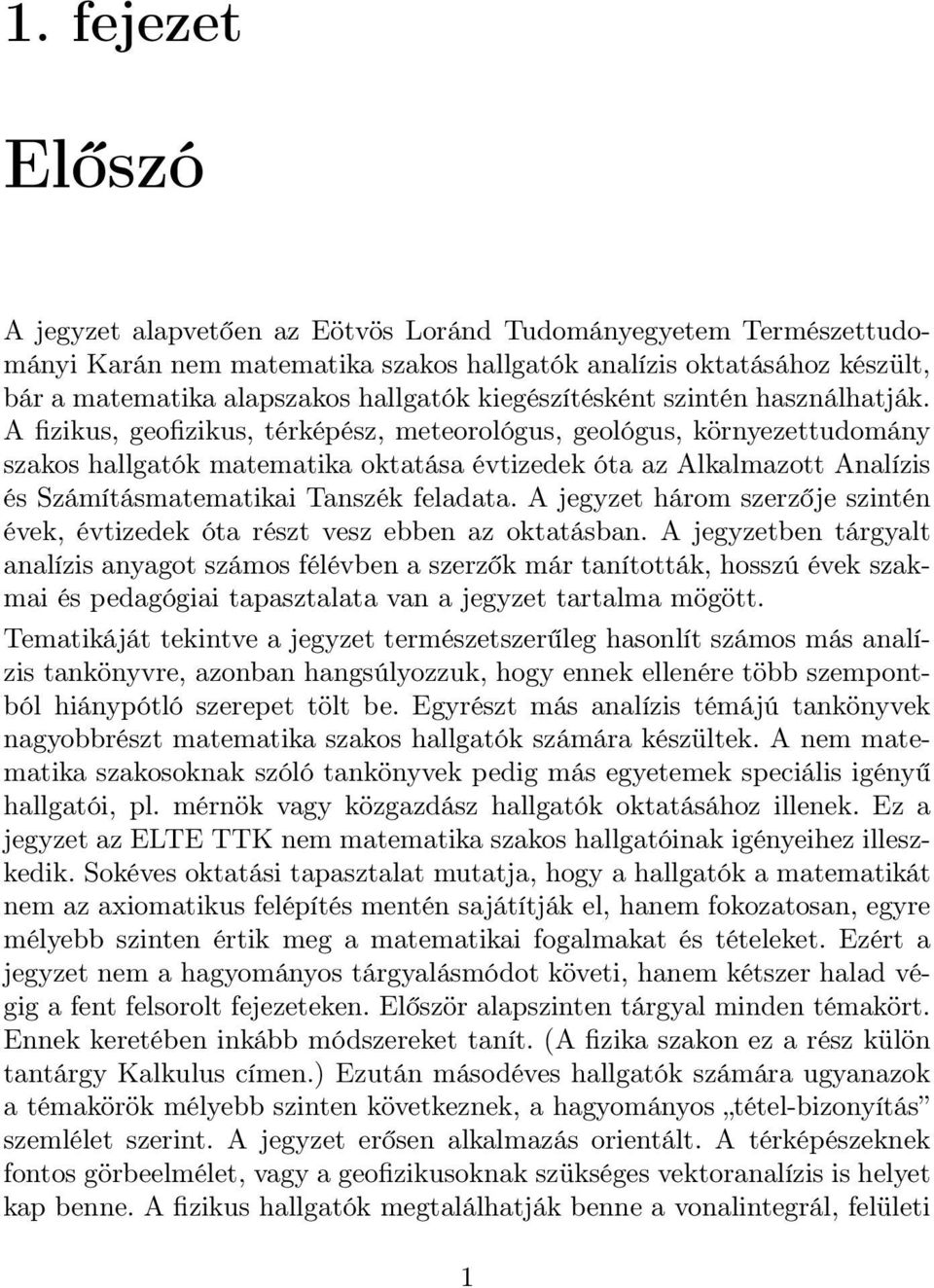 A jegyzet három szerzője szintén évek, évtizedek ót részt vesz ebben z okttásbn.