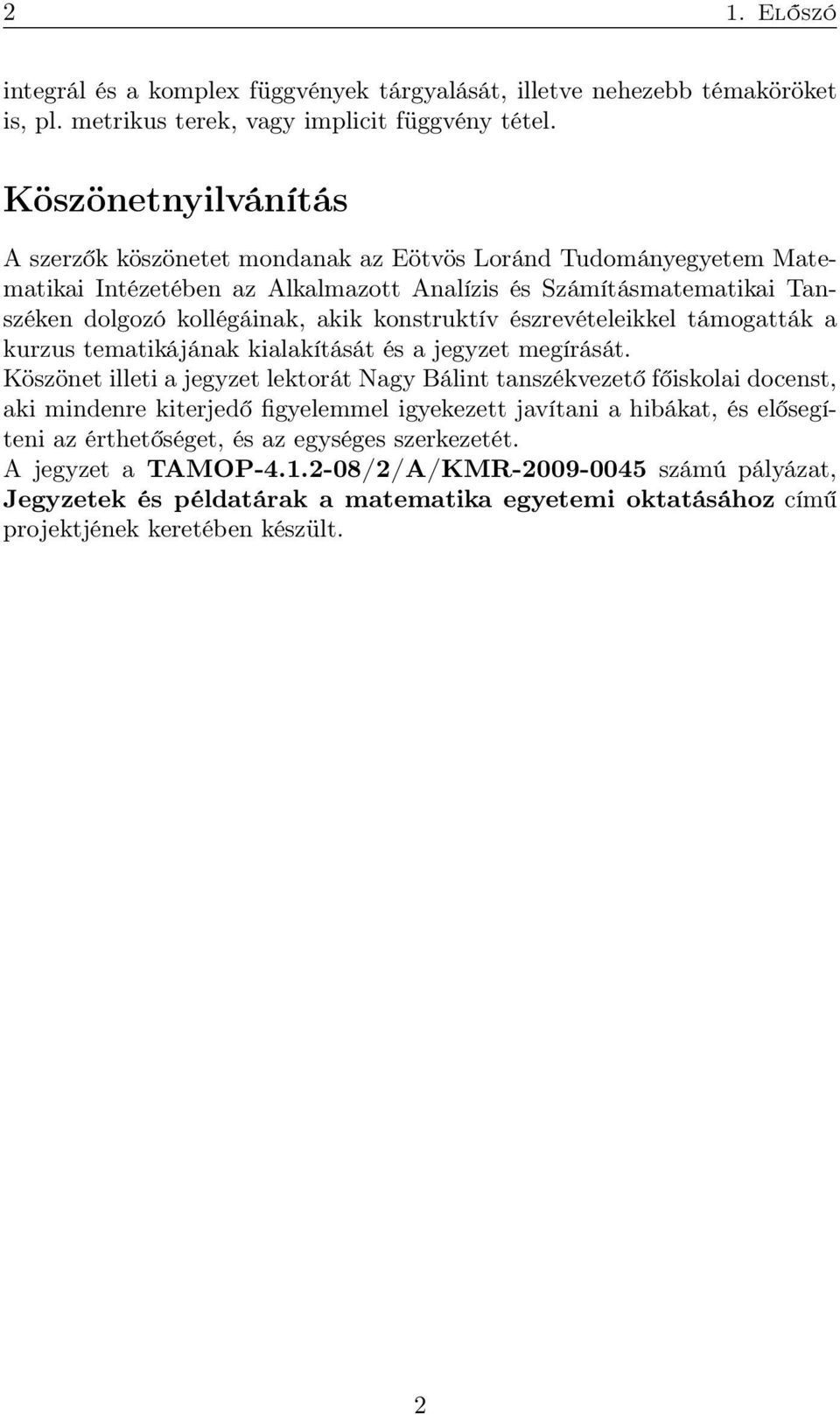 konstruktív észrevételeikkel támogtták kurzus temtikájánk kilkítását és jegyzet megírását.