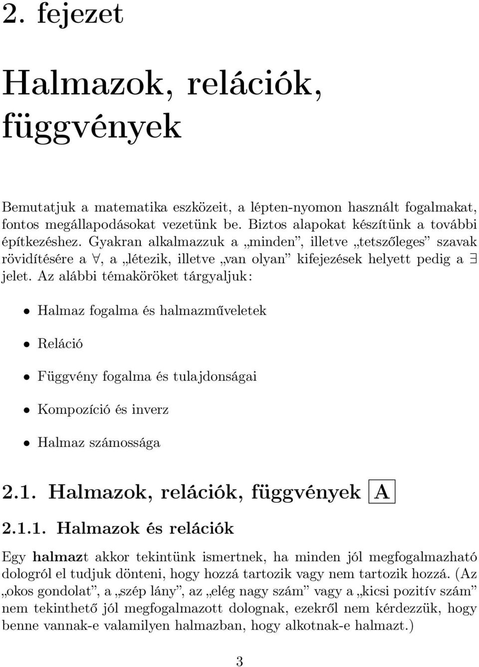 Az lábbi témköröket tárgyljuk: Hlmz foglm és hlmzműveletek Reláció Függvény foglm és tuljdonsági Kompozíció és inverz Hlmz számosság 2.1.