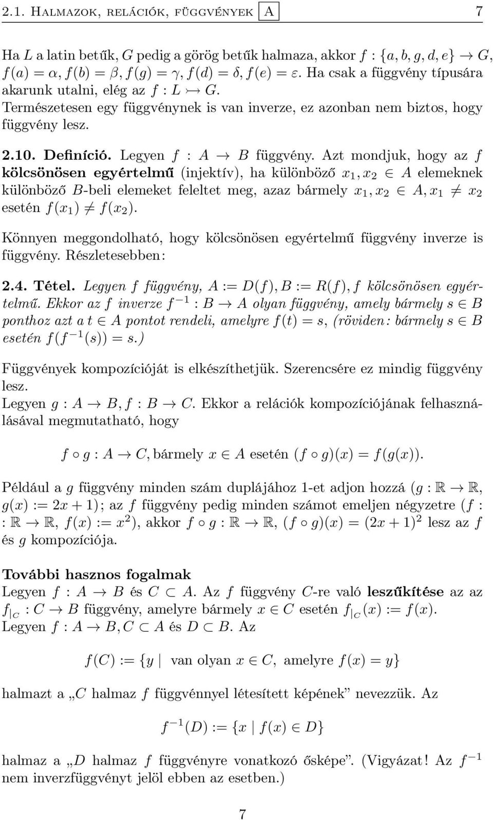 Azt mondjuk, hogy z f kölcsönösen egyértelmű (injektív), h különböző x 1, x 2 A elemeknek különböző B-beli elemeket feleltet meg, zz bármely x 1, x 2 A, x 1 x 2 esetén f(x 1 ) f(x 2 ).