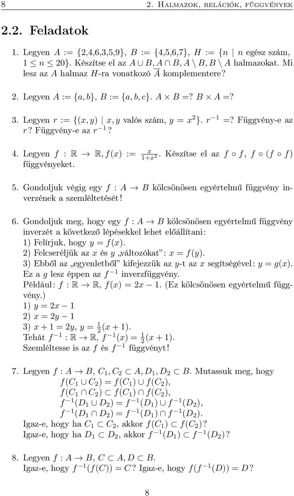 Legyen f : R R, f(x) := x 1+x 2. Készítse el z f f, f (f f) függvényeket. 5. Gondoljuk végig egy f : A B kölcsönösen egyértelmű függvény inverzének szemléltetését! 6.