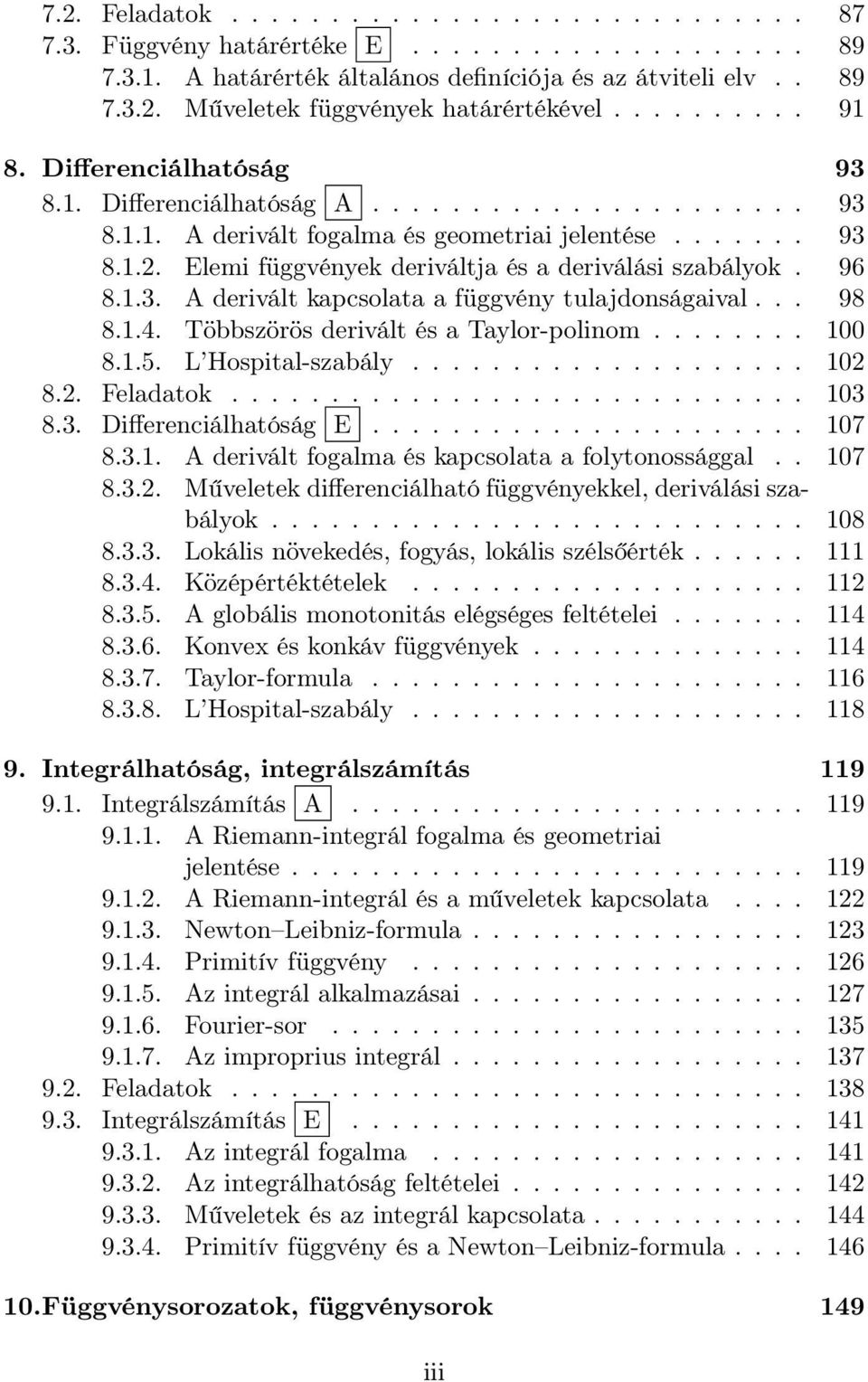 Elemi függvények deriváltj és deriválási szbályok. 96 8.1.3. A derivált kpcsolt függvény tuljdonságivl... 98 8.1.4. Többszörös derivált és Tylor-polinom........ 100 8.1.5. L Hospitl-szbály.................... 102 8.