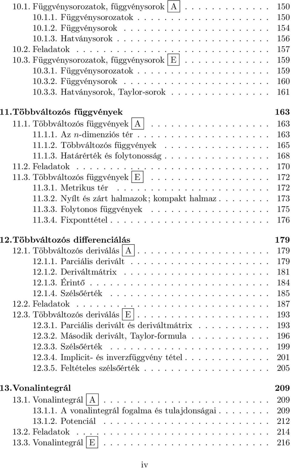 3.3. Htványsorok, Tylor-sorok............... 161 11.Többváltozós függvények 163 11.1. Többváltozós függvények A.................. 163 11.1.1. Az n-dimenziós tér.................... 163 11.1.2.