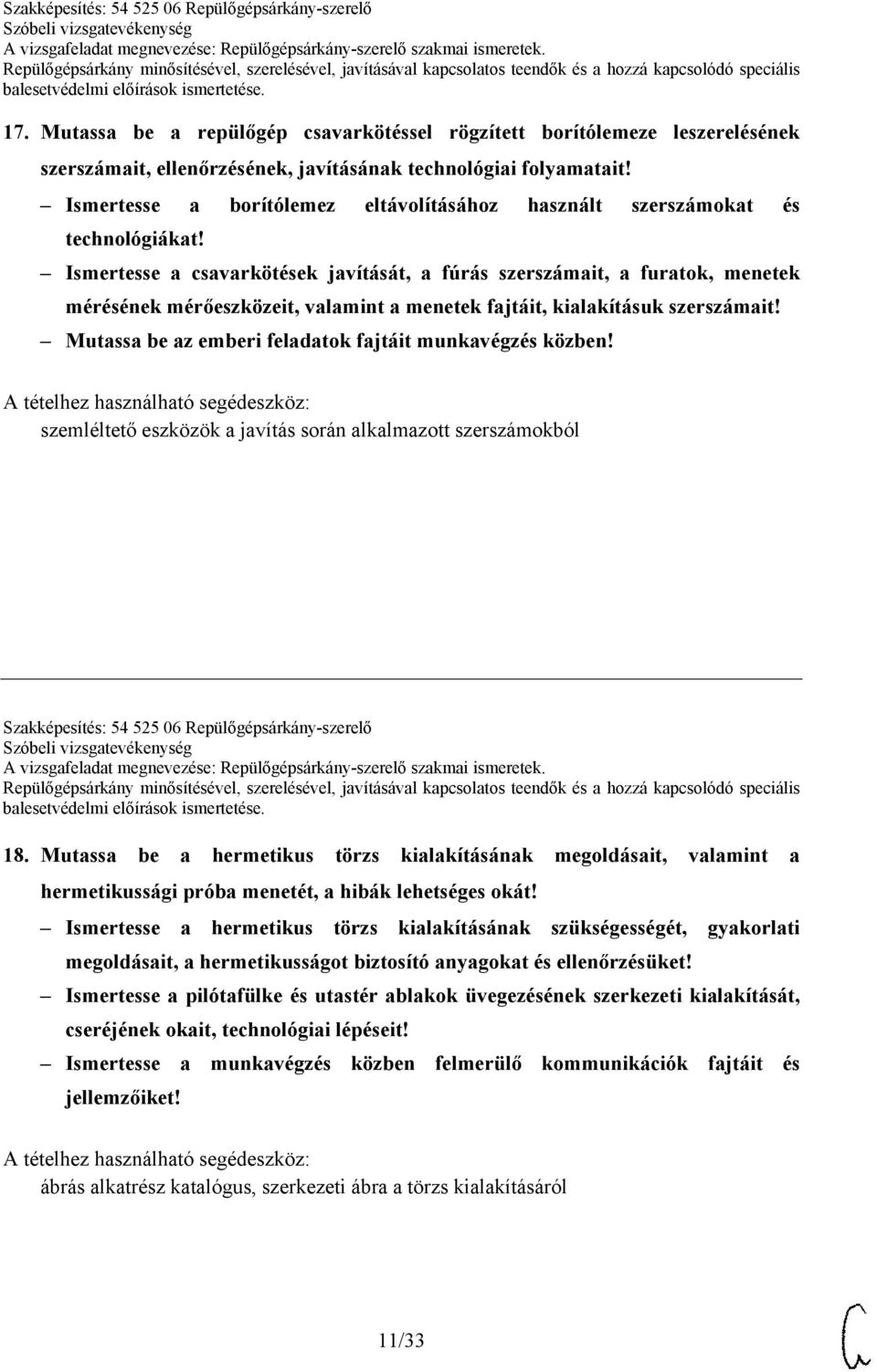 Ismertesse a csavarkötések javítását, a fúrás szerszámait, a furatok, menetek mérésének mérőeszközeit, valamint a menetek fajtáit, kialakításuk szerszámait!