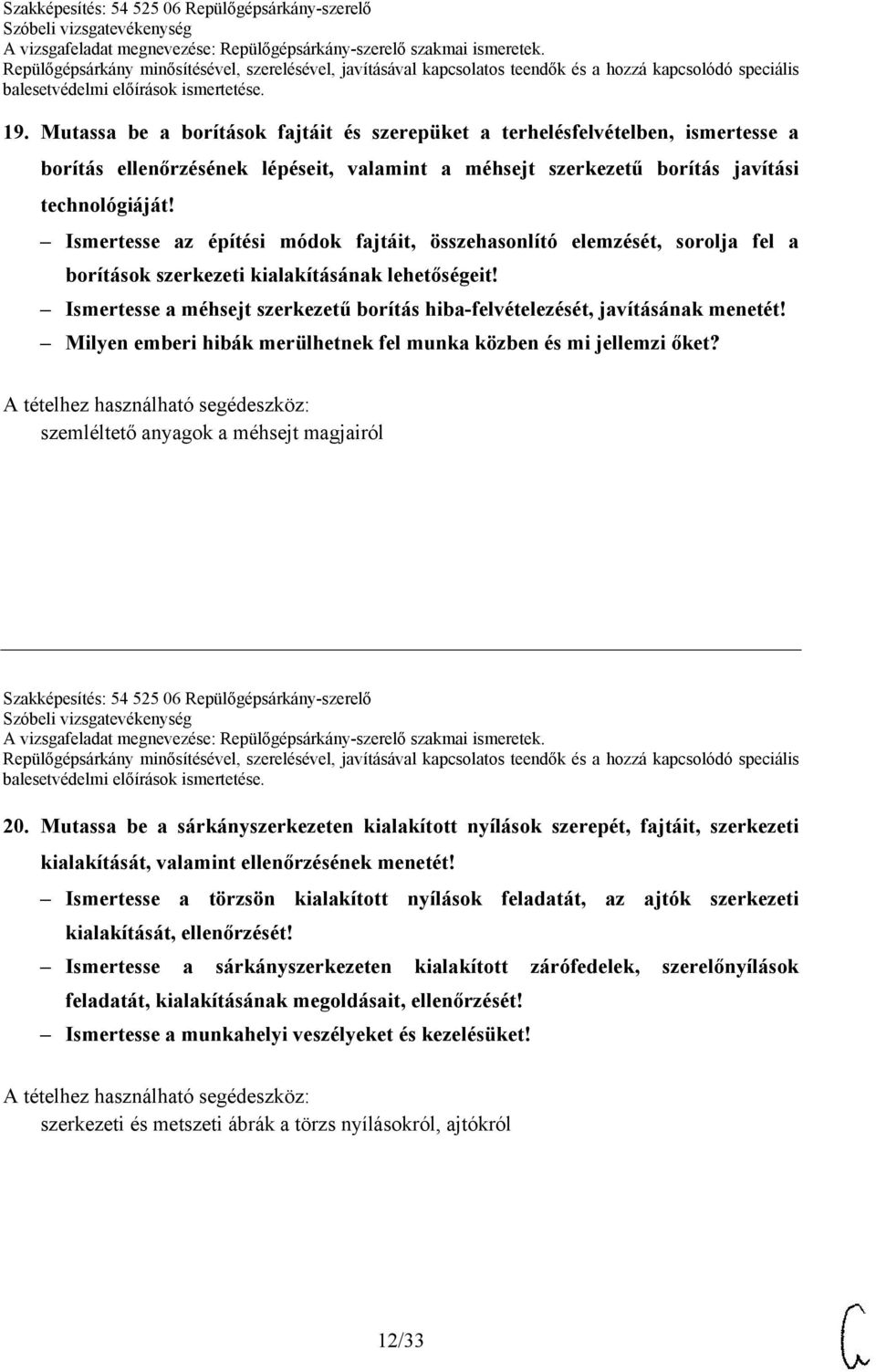 Ismertesse a méhsejt szerkezetű borítás hiba-felvételezését, javításának menetét! Milyen emberi hibák merülhetnek fel munka közben és mi jellemzi őket?