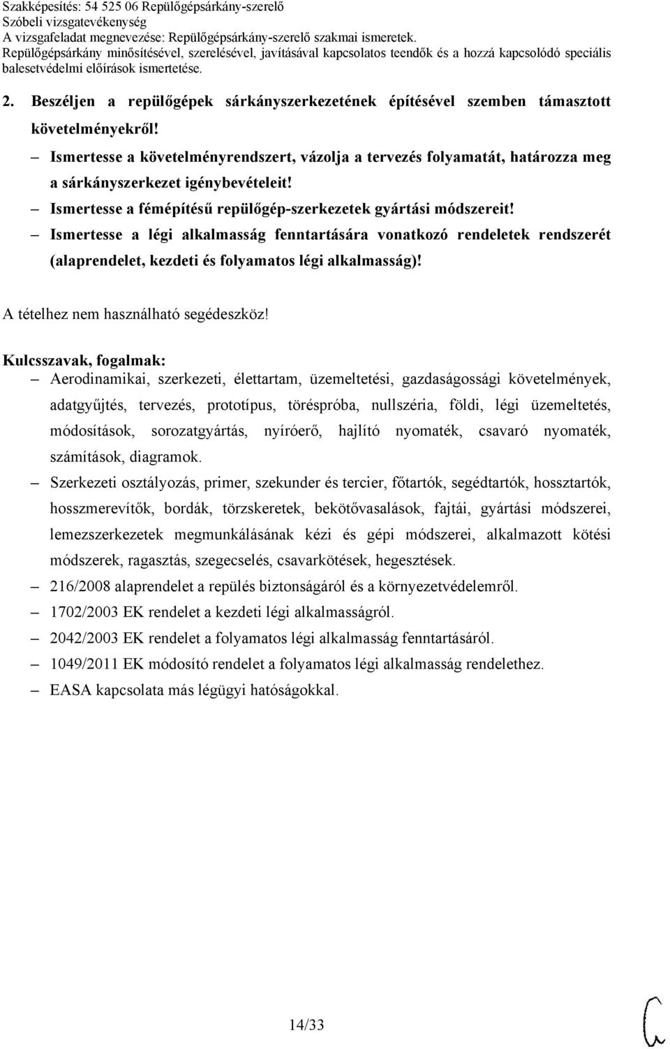 Ismertesse a légi alkalmasság fenntartására vonatkozó rendeletek rendszerét (alaprendelet, kezdeti és folyamatos légi alkalmasság)! A tételhez nem használható segédeszköz!