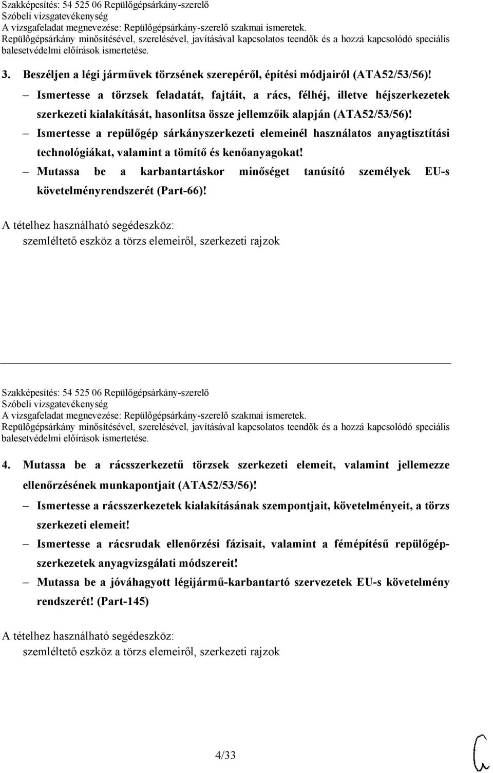 Ismertesse a repülőgép sárkányszerkezeti elemeinél használatos anyagtisztítási technológiákat, valamint a tömítő és kenőanyagokat!