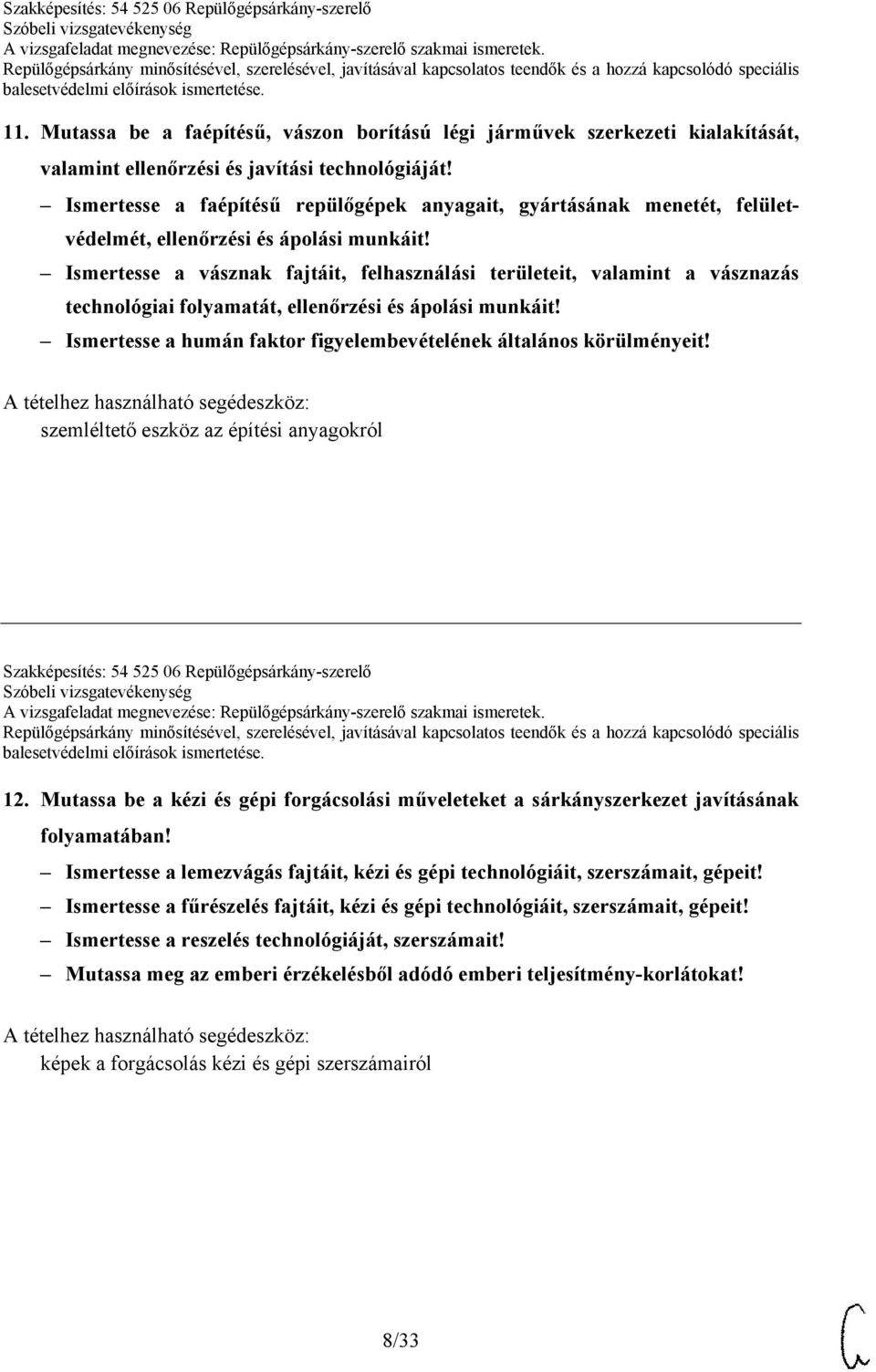 Ismertesse a vásznak fajtáit, felhasználási területeit, valamint a vásznazás technológiai folyamatát, ellenőrzési és ápolási munkáit!