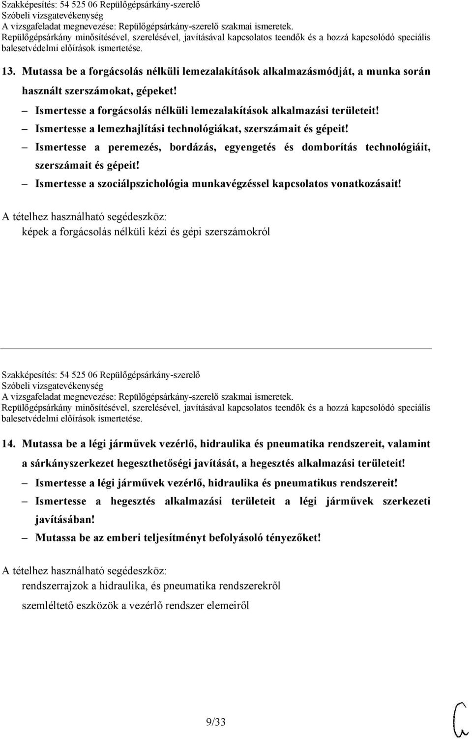 Ismertesse a szociálpszichológia munkavégzéssel kapcsolatos vonatkozásait! képek a forgácsolás nélküli kézi és gépi szerszámokról Szakképesítés: 54 525 06 Repülőgépsárkány-szerelő 14.