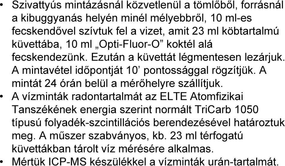 A mintát 24 órán belül a mérőhelyre szállítjuk.