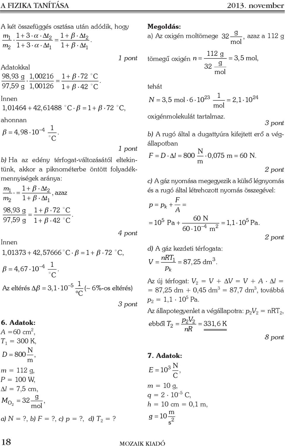 C pont pont b) Ha az edény térfogat-változáától eltekintünk, akkor a piknoéterbe öntött folyadékennyiégek aránya: t + β Δ + β Δ t, azaz 7 + β 98,93 g C.