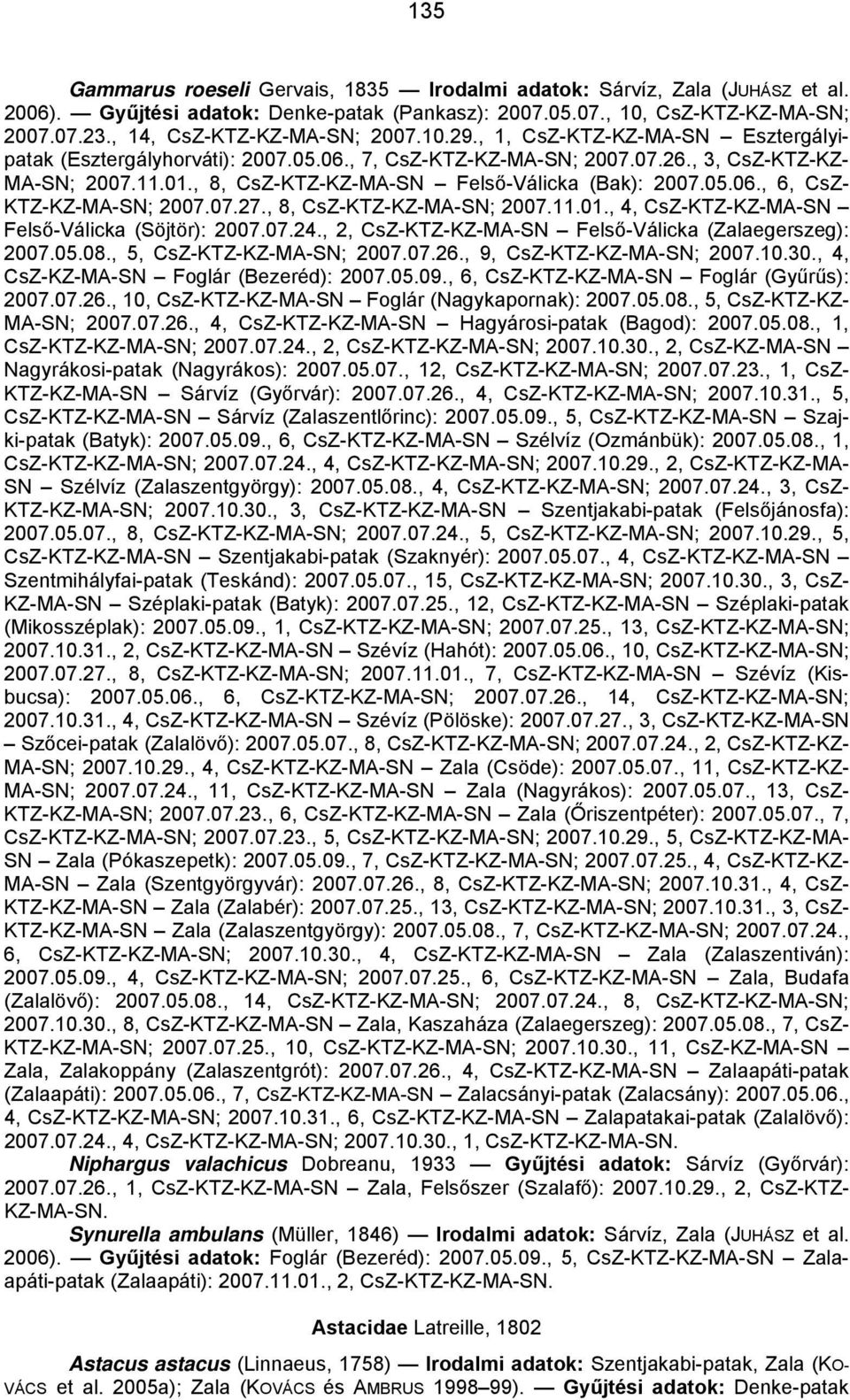 , 8, CsZ-KTZ-KZ-MA-SN Felső-Válicka (Bak): 2007.05.06., 6, CsZ- KTZ-KZ-MA-SN; 2007.07.27., 8, CsZ-KTZ-KZ-MA-SN; 2007.11.01., 4, CsZ-KTZ-KZ-MA-SN Felső-Válicka (Söjtör): 2007.07.24.