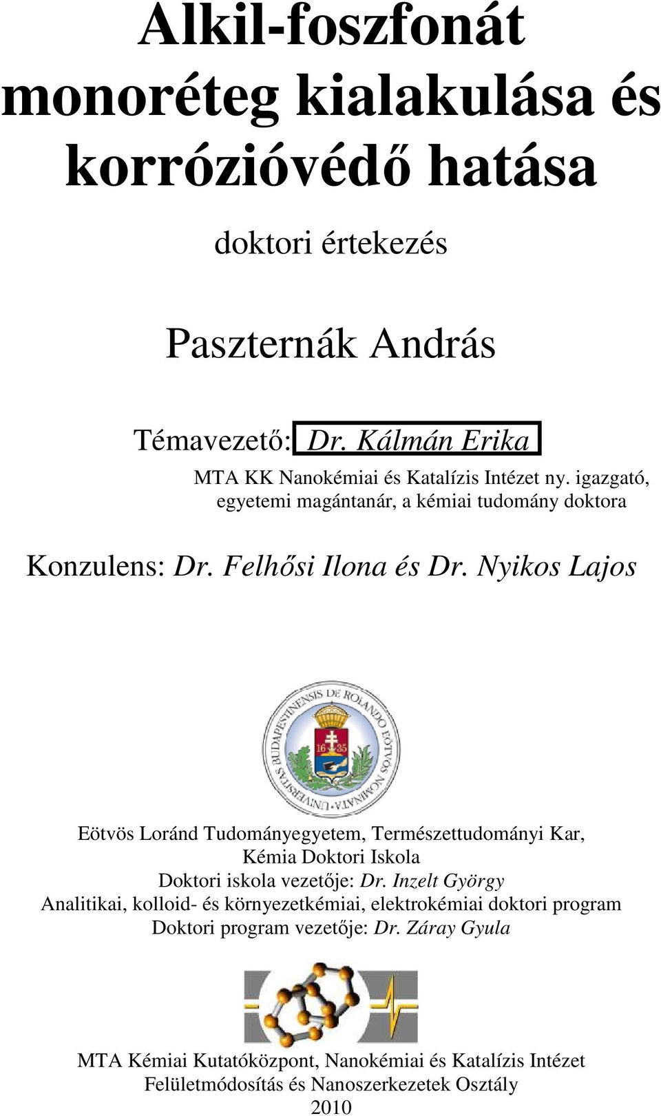 Nyikos Lajos Eötvös Loránd Tudományegyetem, Természettudományi Kar, Kémia Doktori Iskola Doktori iskola vezetője: Dr.