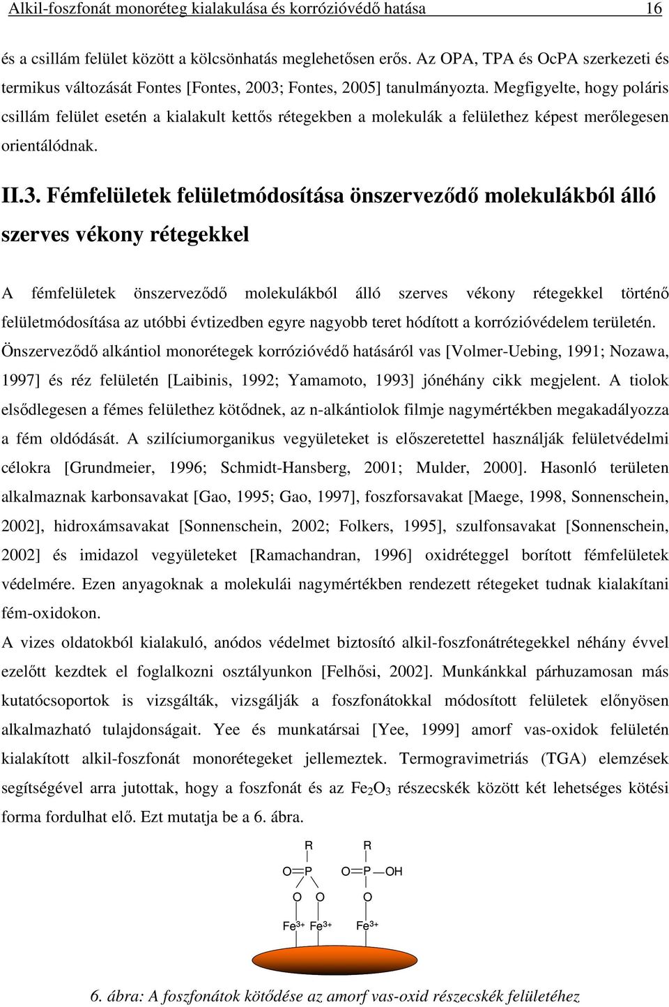 Megfigyelte, hogy poláris csillám felület esetén a kialakult kettős rétegekben a molekulák a felülethez képest merőlegesen orientálódnak. II.3.